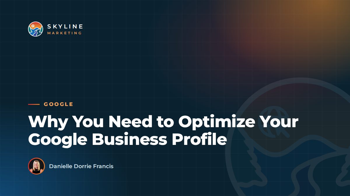 Why You Need to Optimize Your Google Business Profile