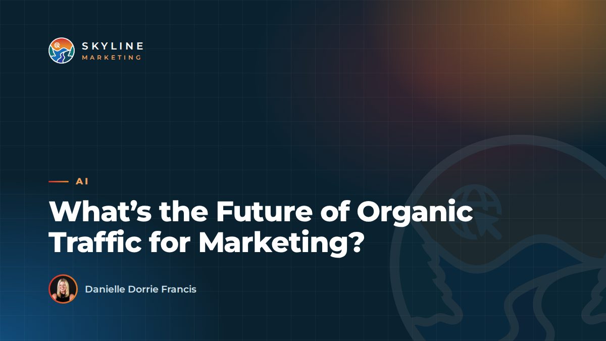 What’s the Future of Organic Traffic for Marketing?