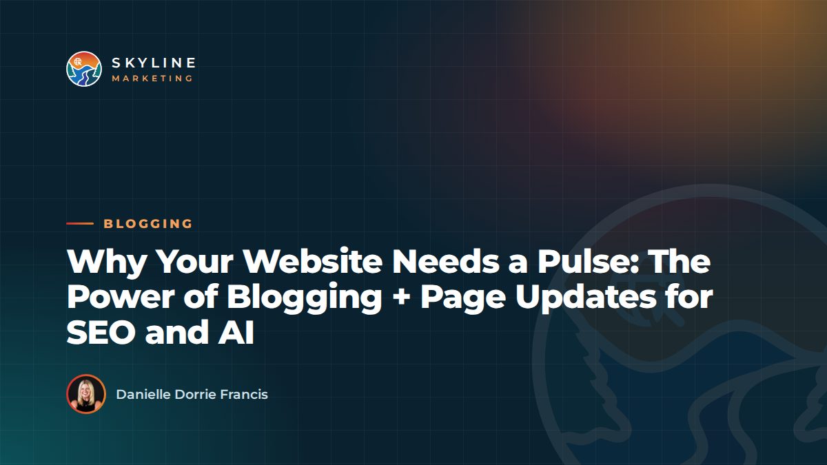 Why Your Website Needs a Pulse: The Power of Blogging + Page Updates for SEO and AI